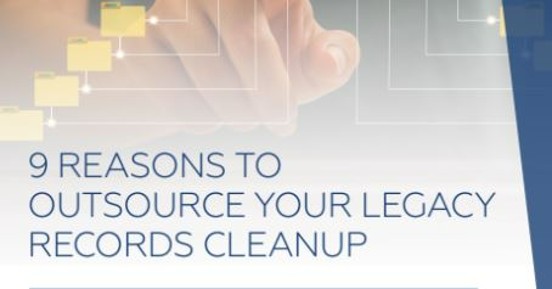 9 Reasons to Outsource Your Legacy Records Cleanup 
